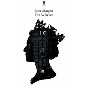 Audience, Paperback - Peter Morgan imagine