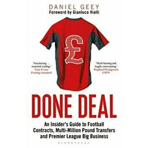 Done Deal. An Insider's Guide to Football Contracts, Multi-Million Pound Transfers and Premier League Big Business, Paperback - Daniel Geey imagine