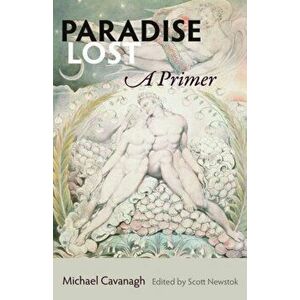 Paradise Lost. A Primer, Paperback - Michael Cavanagh imagine