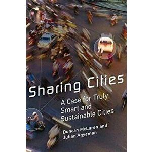 Sharing Cities. A Case for Truly Smart and Sustainable Cities, Paperback - Julian Agyeman imagine