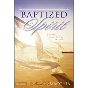 Baptized in the Spirit. A Global Pentecostal Theology, Paperback - Frank D. Macchia imagine