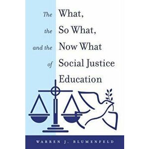 What, the So What, and the Now What of Social Justice Education, Paperback - Warren J. Blumenfeld imagine