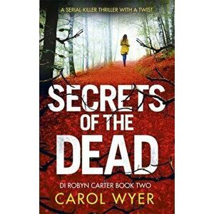 Secrets of the Dead, Paperback - Carol Wyer imagine