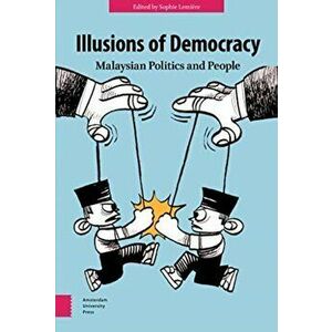 Illusions of Democracy. Malaysian Politics and People, Hardback - *** imagine