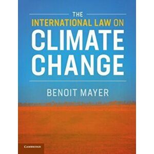 International Law on Climate Change, Paperback - Benoit Mayer imagine