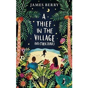 Thief in the Village, Paperback - James Berry imagine