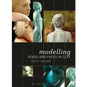 Modelling Heads and Faces in Clay, Paperback - Berit Hildre imagine