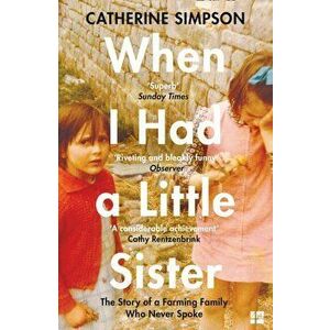When I Had a Little Sister. The Story of a Farming Family Who Never Spoke, Paperback - Catherine Simpson imagine