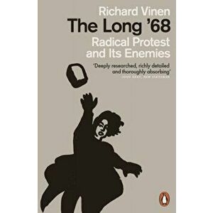 Long '68. Radical Protest and Its Enemies, Paperback - Richard Vinen imagine