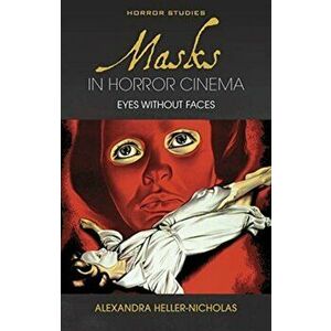 Masks in Horror Cinema. Eyes Without Faces, Paperback - Alexandra Heller-Nicholas imagine