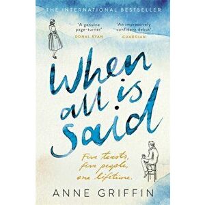 When All is Said. Five toasts. Five people. One lifetime., Paperback - Anne Griffin imagine