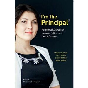'I'm the Principal'. Principal Learning, Action, Influence and Identity, Paperback - Helen Stokes imagine