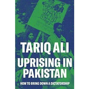 Uprising in Pakistan. How to Bring Down a Dictatorship, Hardback - Tariq Ali imagine