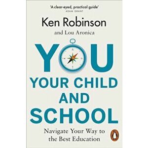 You, Your Child and School. Navigate Your Way to the Best Education, Paperback - Lou Aronica imagine