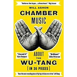 Chamber Music. About the Wu-Tang (in 36 Pieces), Paperback - Will Ashon imagine
