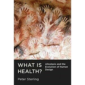What Is Health?. Allostasis and the Evolution of Human Design, Hardback - Peter Sterling imagine