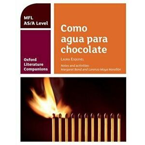 Oxford Literature Companions: Como agua para chocolate: study guide for AS/A Level Spanish set text, Paperback - Lorenzo Moya Morallon imagine