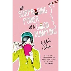 Surprising Power of a Good Dumpling, Paperback - Wai Chim imagine