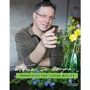 Techniques for Floral Beauty, Hardback - Tomas De Bruyne imagine