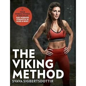 Viking Method. Your Nordic Fitness and Diet Plan for Warrior Strength in Mind and Body, Paperback - Svava Sigbertsdottir imagine