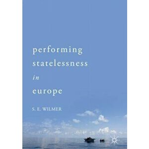 Performing Statelessness in Europe, Hardback - S.E. Wilmer imagine