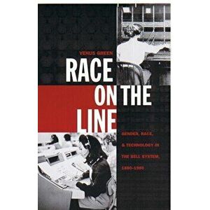 Race on the Line. Gender, Labor, and Technology in the Bell System, 1880-1980, Hardback - Venus Green imagine