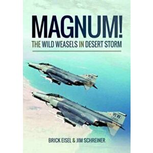 Magnum! The Wild Weasels in Desert Storm. The Elimination of Iraq's Air Defence, Paperback - James A. Schreiner imagine