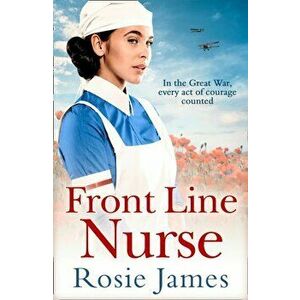 Front Line Nurse. An Emotional First World War Saga Full of Hope, Paperback - Rosie James imagine