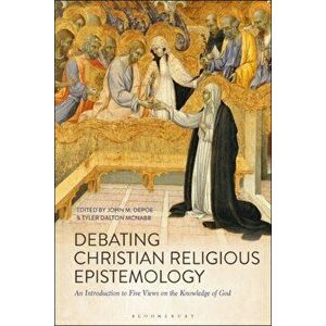 Debating Christian Religious Epistemology. An Introduction to Five Views on the Knowledge of God, Paperback - *** imagine