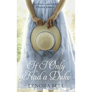 If I Only Had a Duke, Paperback - Lenora Bell imagine