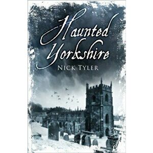 Haunted Yorkshire, Paperback - Nick Tyler imagine