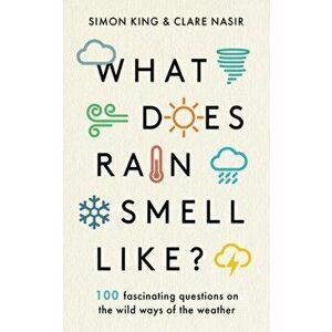 What Does Rain Smell Like?. Discover the fascinating answers to the most curious weather questions from two expert meteorologists, Hardback - Clare Na imagine