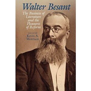 Walter Besant. The Business of Literature and the Pleasures of Reform, Hardback - *** imagine