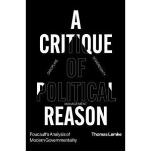 Foucault's Analysis of Modern Governmentality. A Critique of Political Reason, Hardback - Thomas Lemke imagine