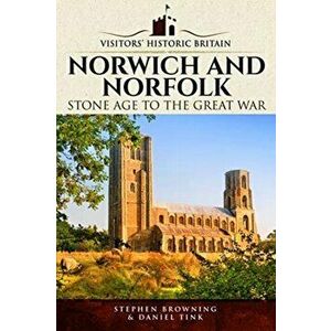 Visitors' Historic Britain: Norwich and Norfolk. Bronze Age to Victorians, Paperback - Daniel Tink imagine
