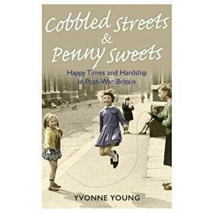 Cobbled Streets and Penny Sweets, Paperback - Yvonne Young imagine
