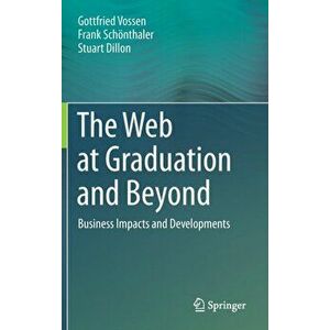Web at Graduation and Beyond. Business Impacts and Developments, Hardback - Frank Schonthaler imagine