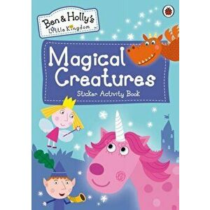 Ben and Holly's Little Kingdom: Magical Creatures Sticker Activity Book, Paperback - *** imagine