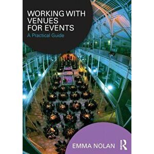 Working with Venues for Events. A Practical Guide, Paperback - Emma Nolan imagine
