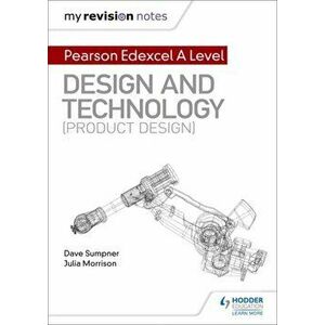 My Revision Notes: Pearson Edexcel A Level Design and Technology (Product Design), Paperback - Julia Morrison imagine