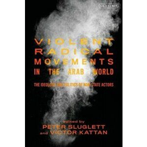 Violent Radical Movements in the Arab World. The Ideology and Politics of Non-State Actors, Paperback - *** imagine
