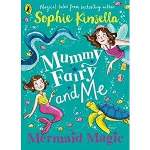 Mummy Fairy and Me: Mermaid Magic, Paperback - Sophie Kinsella imagine