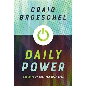 Daily Power. 365 Days of Fuel for Your Soul, Paperback - Craig Groeschel imagine