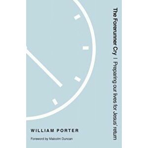 Forerunner Cry. Preparing Our Lives for Jesus' Return, Paperback - William Porter imagine