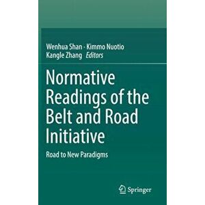Normative Readings of the Belt and Road Initiative. Road to New Paradigms, Hardback - *** imagine