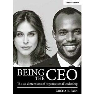 Being the CEO. The six dimensions of organisational leadership, Paperback - Michael Pain imagine