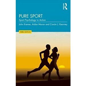 Pure Sport. Sport Psychology in Action, Paperback - Ciaran J. Kearney imagine