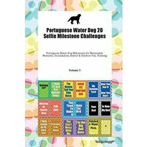 Portuguese Water Dog 20 Selfie Milestone Challenges Portuguese Water Dog Milestones for Memorable Moments, Socialization, Indoor & Outdoor Fun, Traini imagine
