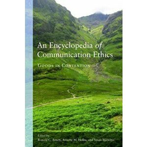 Encyclopedia of Communication Ethics. Goods in Contention, Paperback - *** imagine