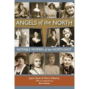 Angels of the North. Notable Women of the North East - with a Preface by Ann Cleeves, Hardback - Joyce Quin imagine